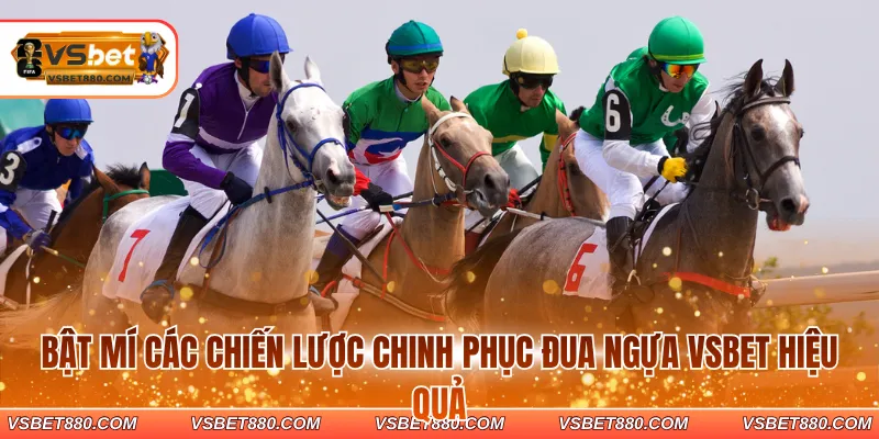 Bật mí các chiến lược chinh phục đua ngựa VSBET hiệu quả