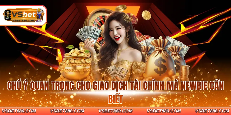 Chú ý quan trọng cho giao dịch tài chính mà newbie cần biết