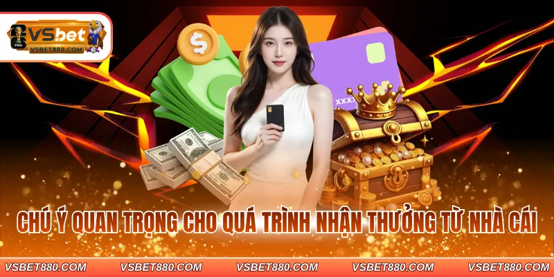 Chú ý quan trọng cho quá trình nhận thưởng từ nhà cái