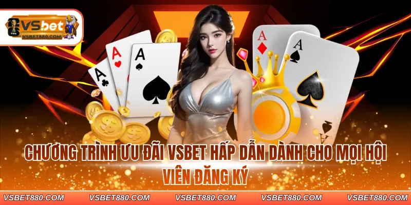 Chương trình ưu đãi VSBET hấp dẫn dành cho mọi hội viên đăng ký