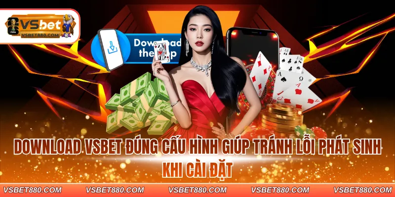 Download VSBET đúng cấu hình giúp tránh lỗi phát sinh khi cài đặt
