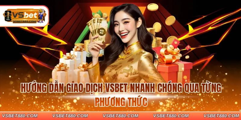 Hướng dẫn giao dịch VSBET nhanh chóng qua từng phương thức