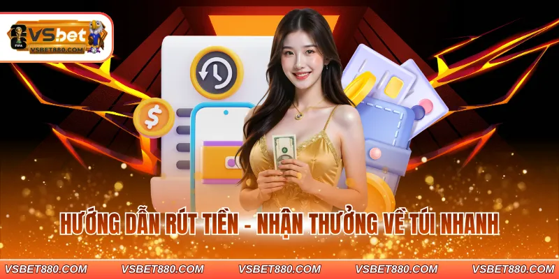 Hướng dẫn rút tiền - Nhận thưởng về túi nhanh