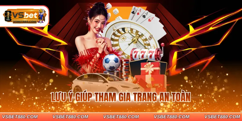 Lưu ý giúp tham gia trang an toàn