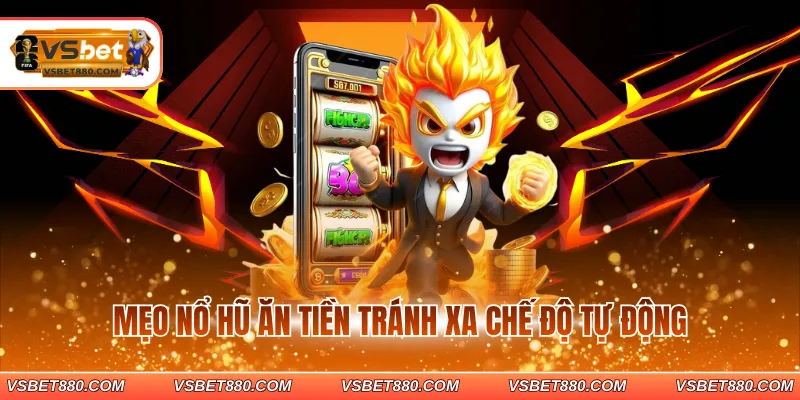 Mẹo nổ hũ ăn tiền tránh xa chế độ tự động