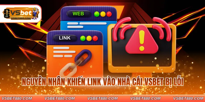 Nguyên nhân khiến link vào nhà cái VSBET bị lỗi