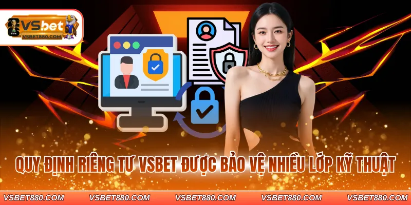Quy định riêng tư VSBET được bảo vệ nhiều lớp kỹ thuật