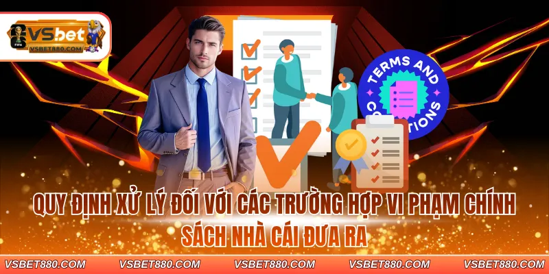Quy định xử lý đối với các trường hợp vi phạm chính sách nhà cái đưa ra