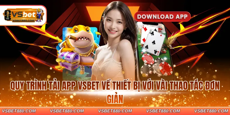 Quy trình tải app VSBET về thiết bị với vài thao tác đơn giản