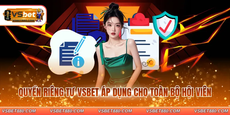 Quyền riêng tư VSBET áp dụng cho toàn bộ hội viên