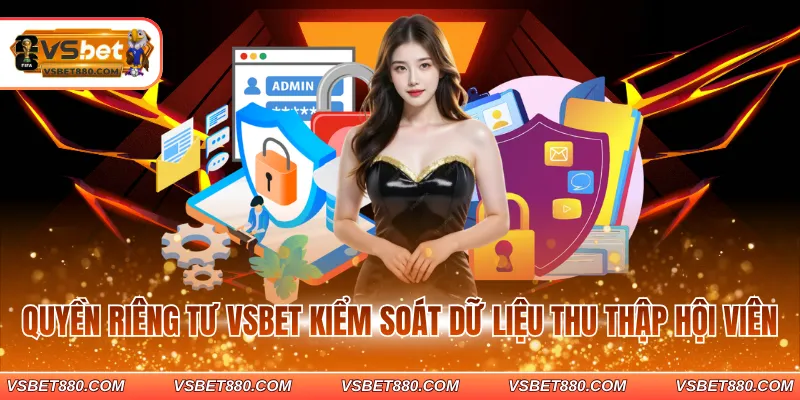 Quyền riêng tư VSBET kiểm soát dữ liệu thu thập hội viên