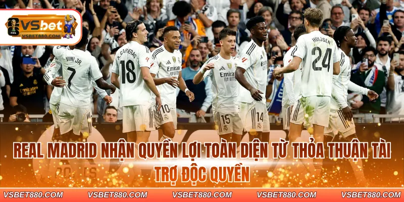 Real Madrid nhận quyền lợi toàn diện từ thỏa thuận tài trợ độc quyền