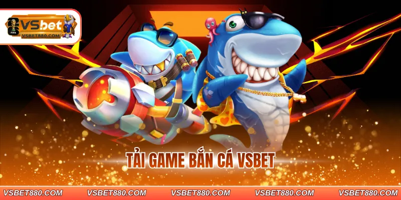 Tải game bắn cá VSBET