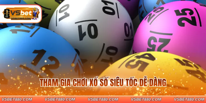 Tham gia chơi xổ số siêu tốc dễ dàng