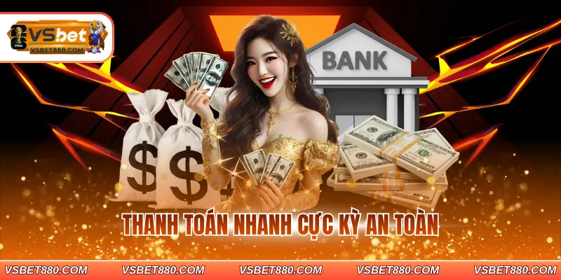 Thanh toán nhanh cực kỳ an toàn