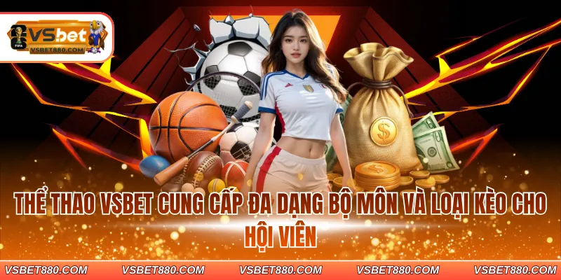 Thể thao VSBET cung cấp đa dạng bộ môn và loại kèo cho hội viên