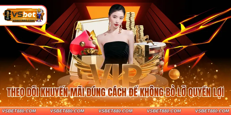 Theo dõi khuyến mãi đúng cách để không bỏ lỡ quyền lợi
