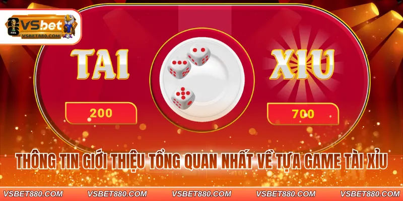 Thông tin giới thiệu tổng quan nhất về tựa game tài xỉu