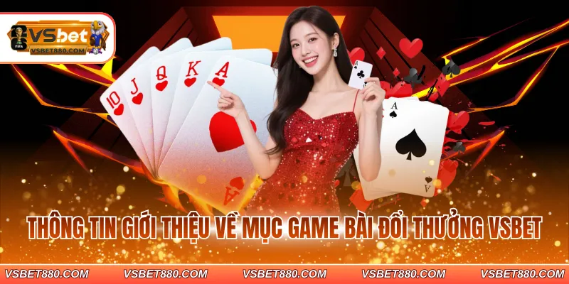 Thông tin giới thiệu về mục Game bài đổi thưởng VSBET