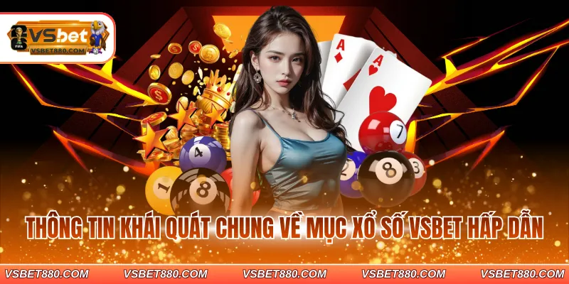 Thông tin khái quát chung về mục xổ số VSBET hấp dẫn