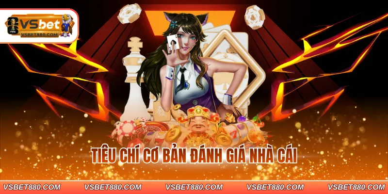 Tiêu chí cơ bản đánh giá nhà cái 