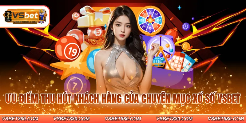 Ưu điểm thu hút khách hàng của chuyên mục Xổ số VSBET