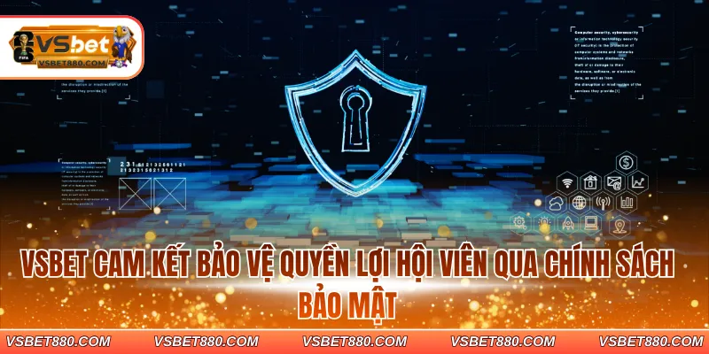 VSBET cam kết bảo vệ quyền lợi hội viên qua chính sách bảo mật