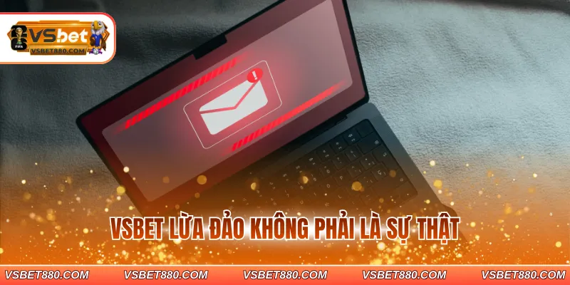 VSBET lừa đảo không phải là sự thật