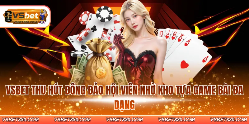 VSBET thu hút đông đảo hội viên nhờ kho tựa game bài đa dạng